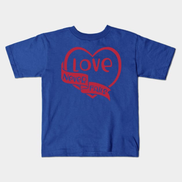 Love Never Fails 2 Kids T-Shirt by stay sharp